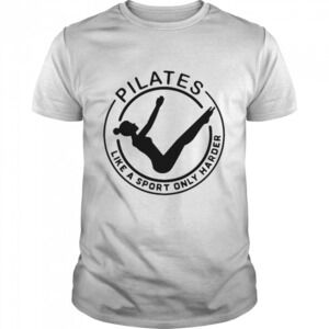 Pilates Like A Sport Only Harder Shirt